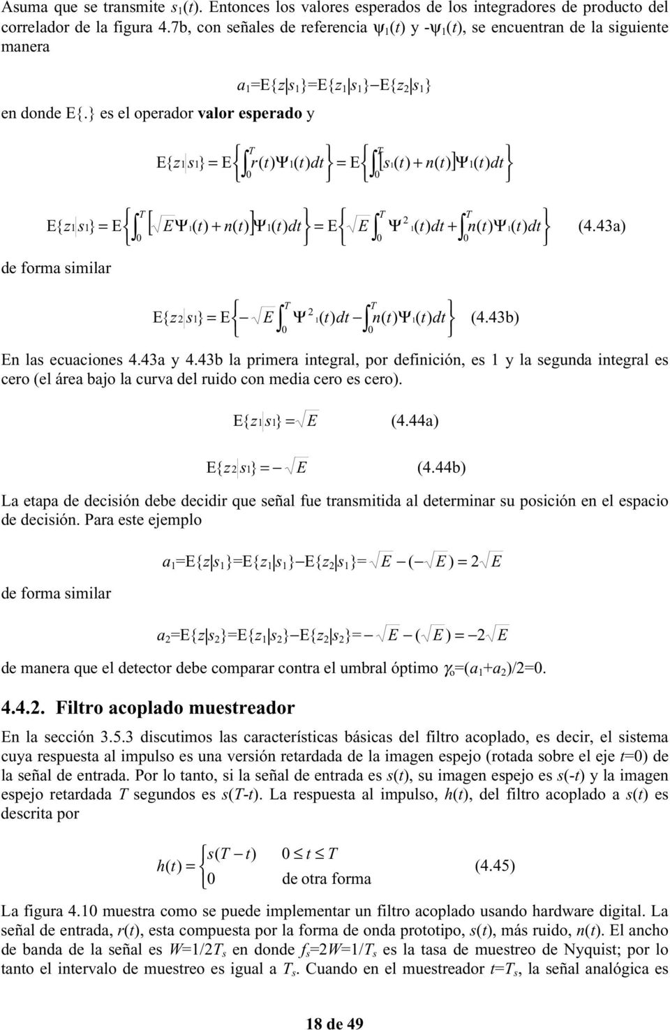 } es el operador valor esperado y { z s } E Ψ r( ( d E E [ s ( n( ] Ψ( [ EΨ ( n( ] Ψ Ψ E{ z s} E Ψ ( d E E ( d n( ( d (4.43a de orma similar E{ z s} E E Ψ Ψ ( d n( ( d (4.43b En las ecuaciones 4.