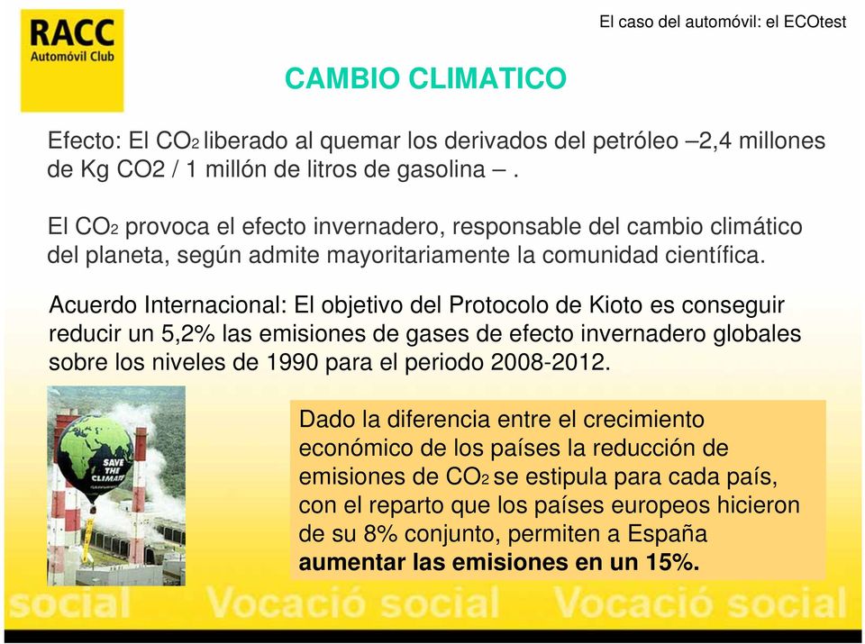 Acuerdo Internacional: El objetivo del Protocolo de Kioto es conseguir reducir un 5,2% las emisiones de gases de efecto invernadero globales sobre los niveles de 1990 para el