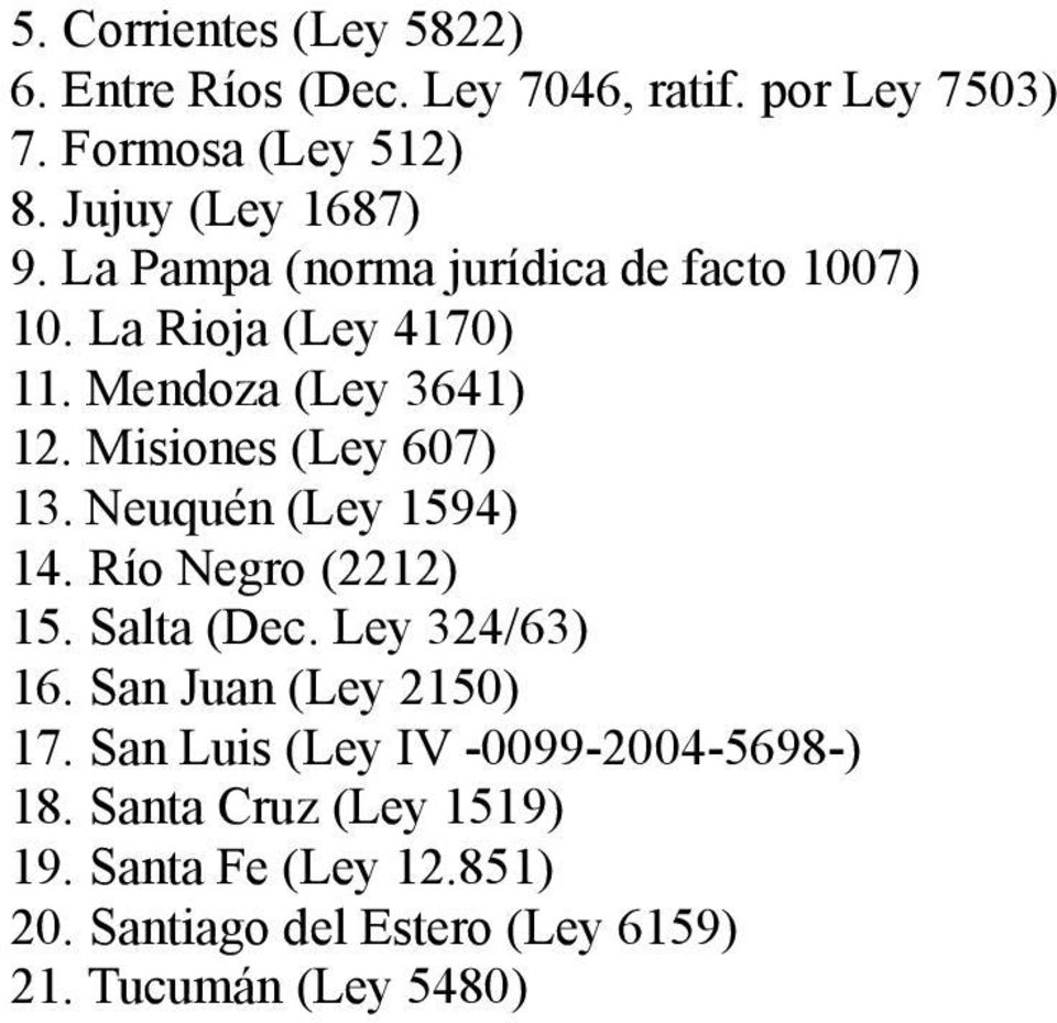 Neuquén (Ley 1594) 14. Río Negro (2212) 15. Salta (Dec. Ley 324/63) 16. San Juan (Ley 2150) 17.