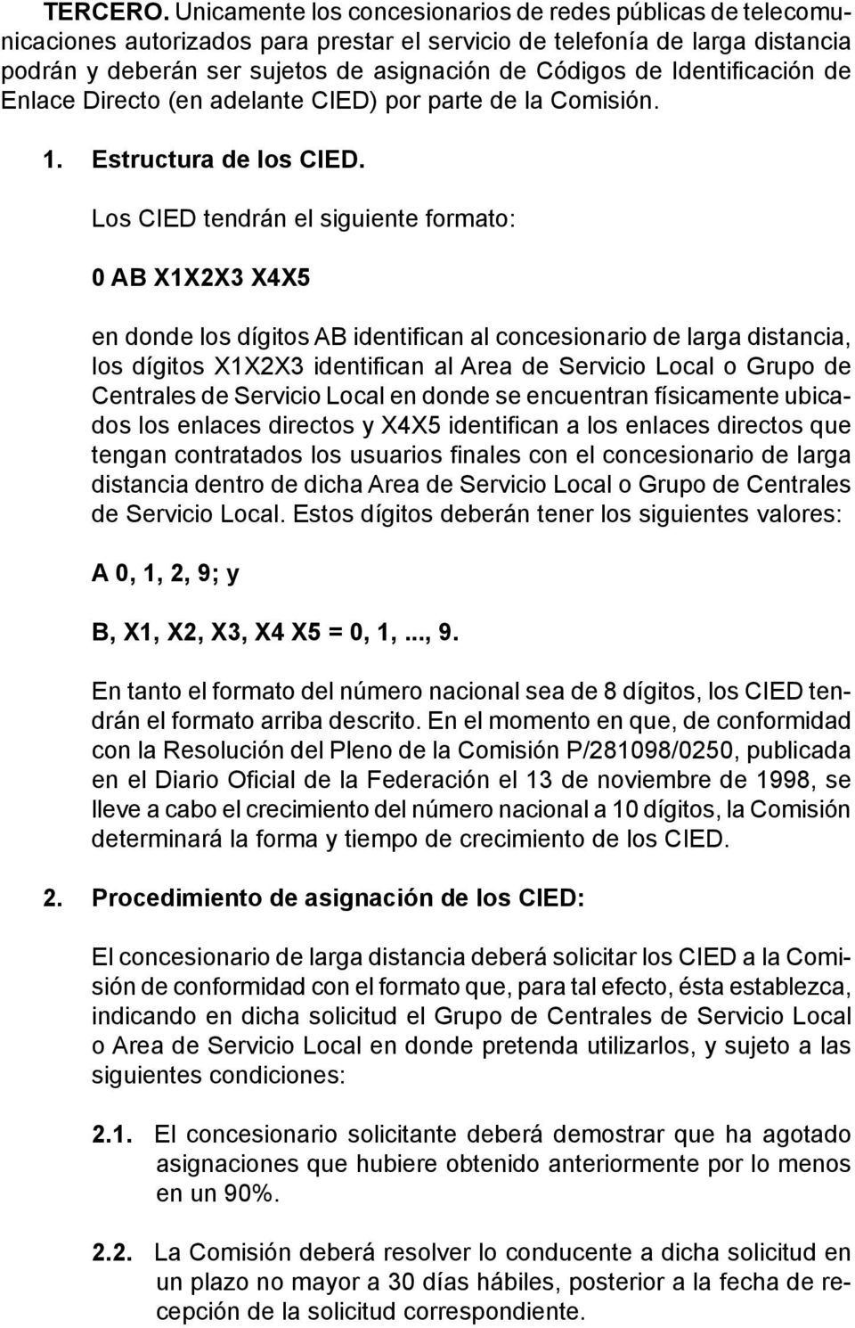 Identificación de Enlace Directo (en adelante CIED) por parte de la Comisión. 1. Estructura de los CIED.