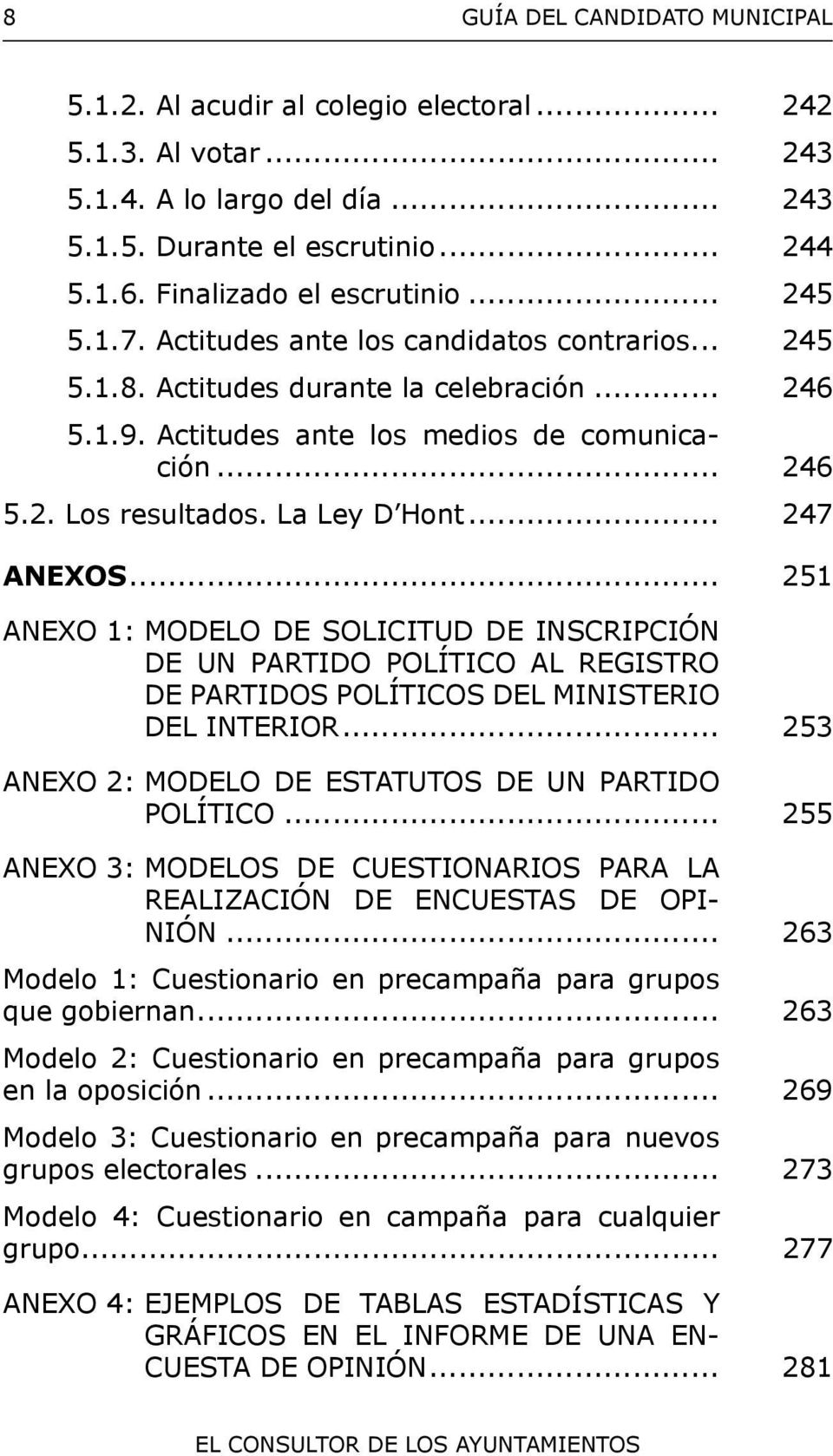 .. 247 ANEXOS... 251 ANEXO 1: MODELO DE SOLICITUD DE INSCRIPCIÓN DE UN PARTIDO POLÍTICO AL REGISTRO DE PARTIDOS POLÍTICOS DEL MINISTERIO DEL INTERIOR.