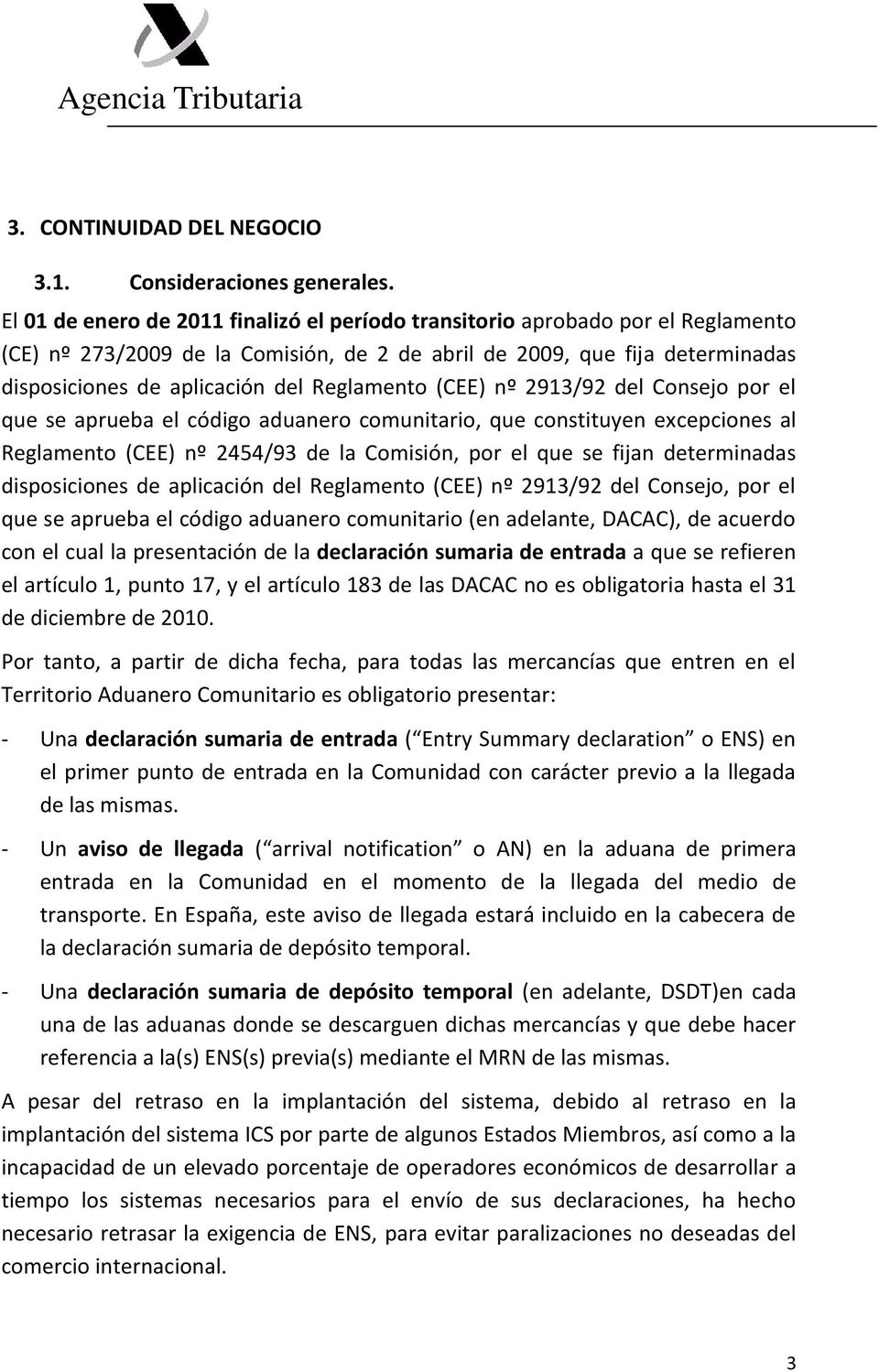 Reglamento (CEE) nº 2913/92 del Consejo por el que se aprueba el código aduanero comunitario, que constituyen excepciones al Reglamento (CEE) nº 2454/93 de la Comisión, por el que se fijan