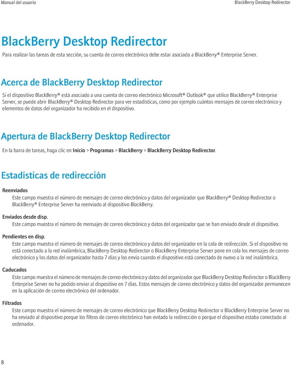 BlackBerry Desktop Redirector para ver estadísticas, como por ejemplo cuántos mensajes de correo electrónico y elementos de datos del organizador ha recibido en el dispositivo.