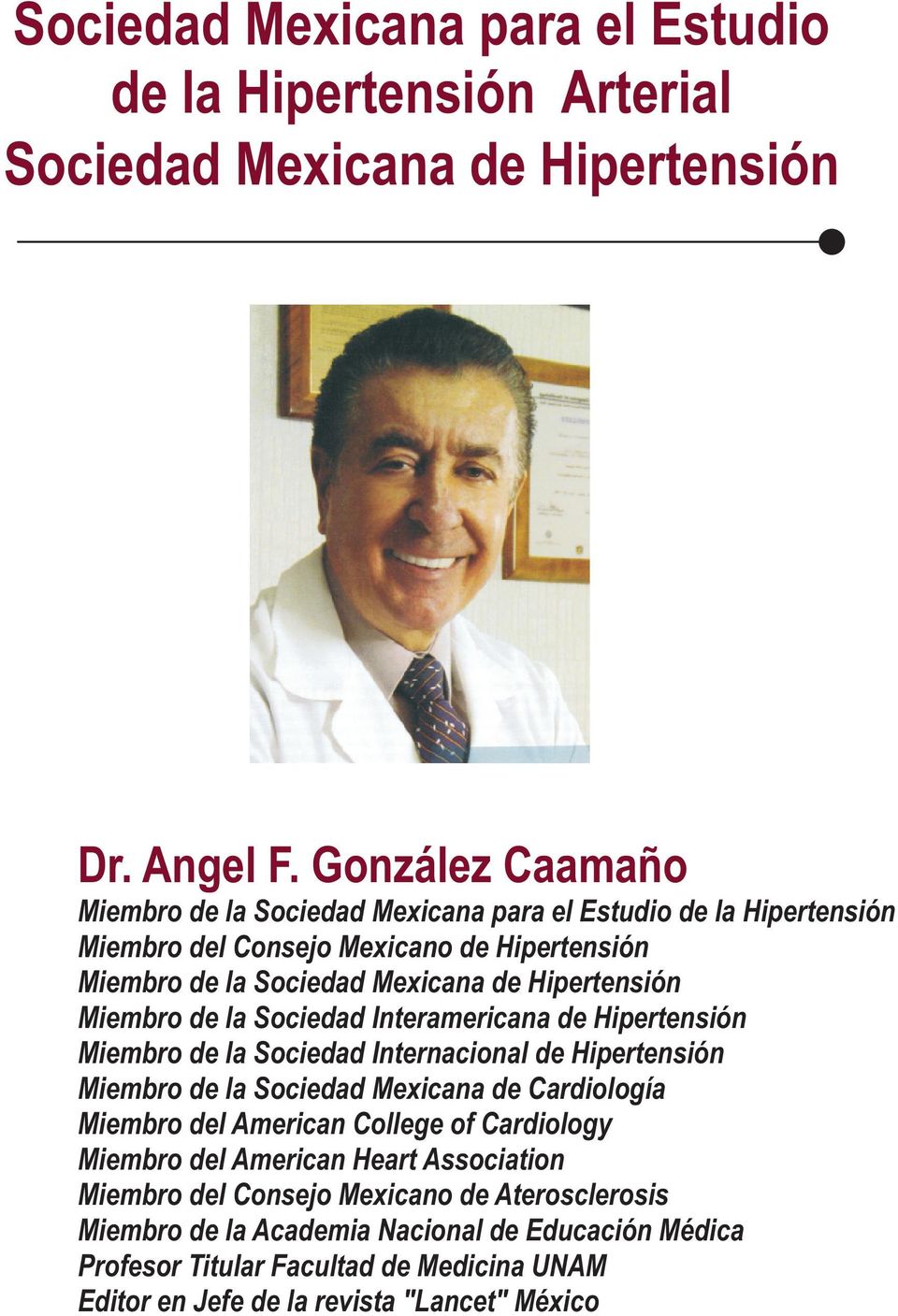 Miembro de la Sociedad Interamericana de Hipertensión Miembro de la Sociedad Internacional de Hipertensión Miembro de la Sociedad Mexicana de Cardiología Miembro del American