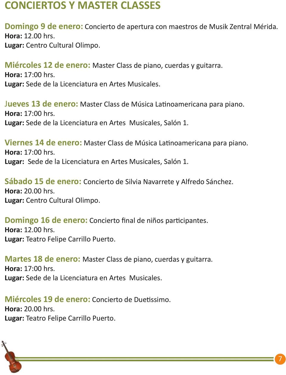 Jueves 13 de enero: Master Class de Música Latinoamericana para piano. Hora: 17:00 hrs. Lugar: Sede de la Licenciatura en Artes Musicales, Salón 1.