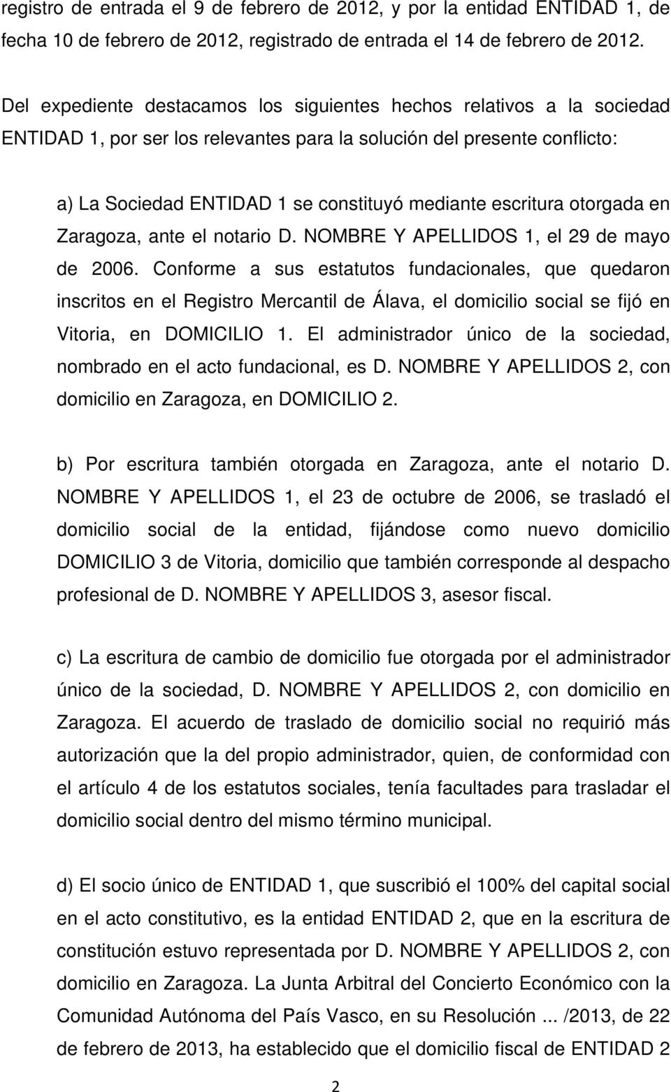escritura otorgada en Zaragoza, ante el notario D. NOMBRE Y APELLIDOS 1, el 29 de mayo de 2006.