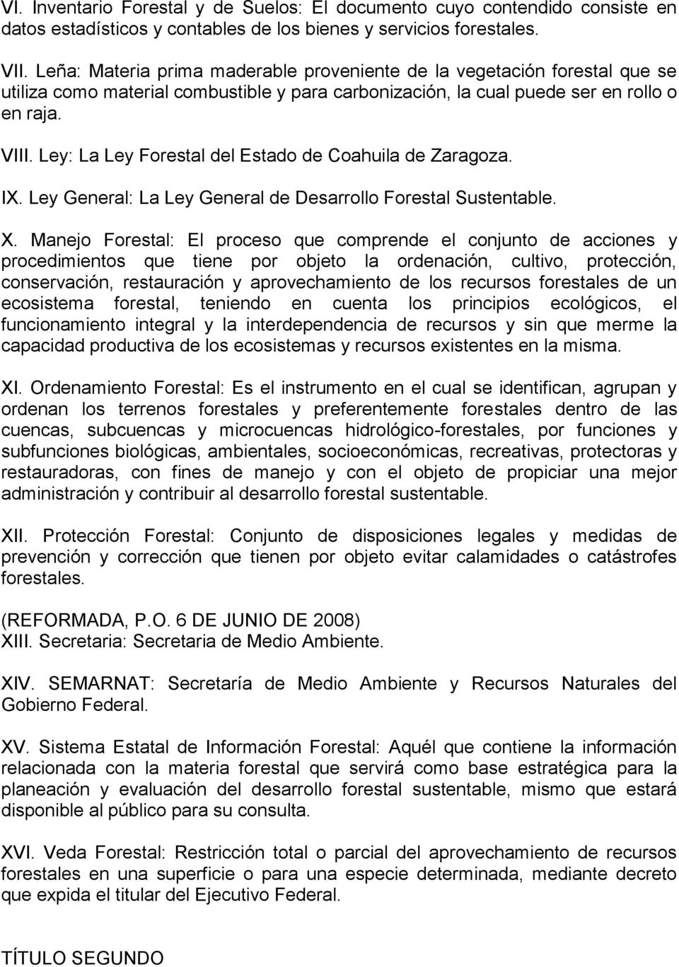 Ley: La Ley Forestal del Estado de Coahuila de Zaragoza. IX. Ley General: La Ley General de Desarrollo Forestal Sustentable. X.
