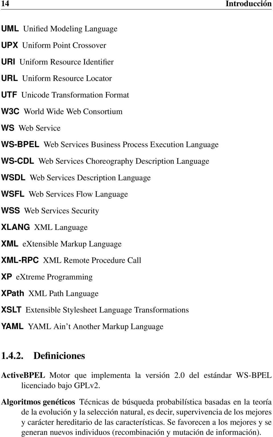 WSS Web Services Security XLANG XML Language XML extensible Markup Language XML-RPC XML Remote Procedure Call XP extreme Programming XPath XML Path Language XSLT Extensible Stylesheet Language
