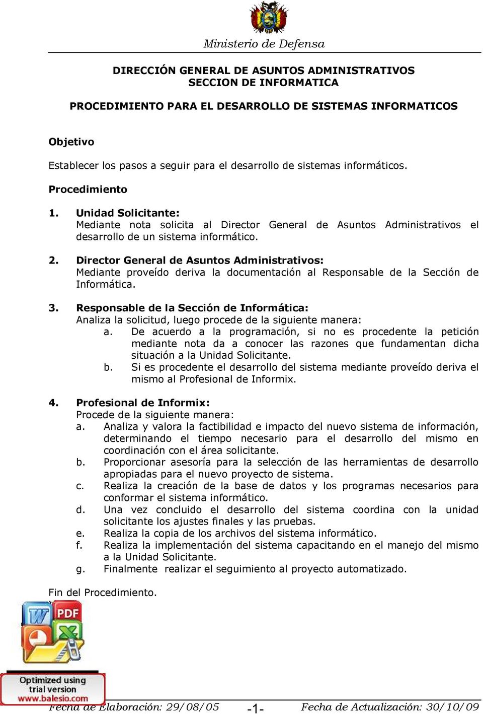 Director General de Asuntos Administrativos: Mediante proveído deriva la documentación al Responsable de la Sección de Informática. 3.