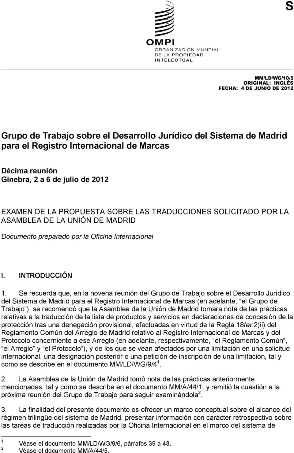 Se recuerda que, en la novena reunión del Grupo de Trabajo sobre el Desarrollo Jurídico del Sistema de Madrid para el Registro Internacional de Marcas (en adelante, el Grupo de Trabajo ), se