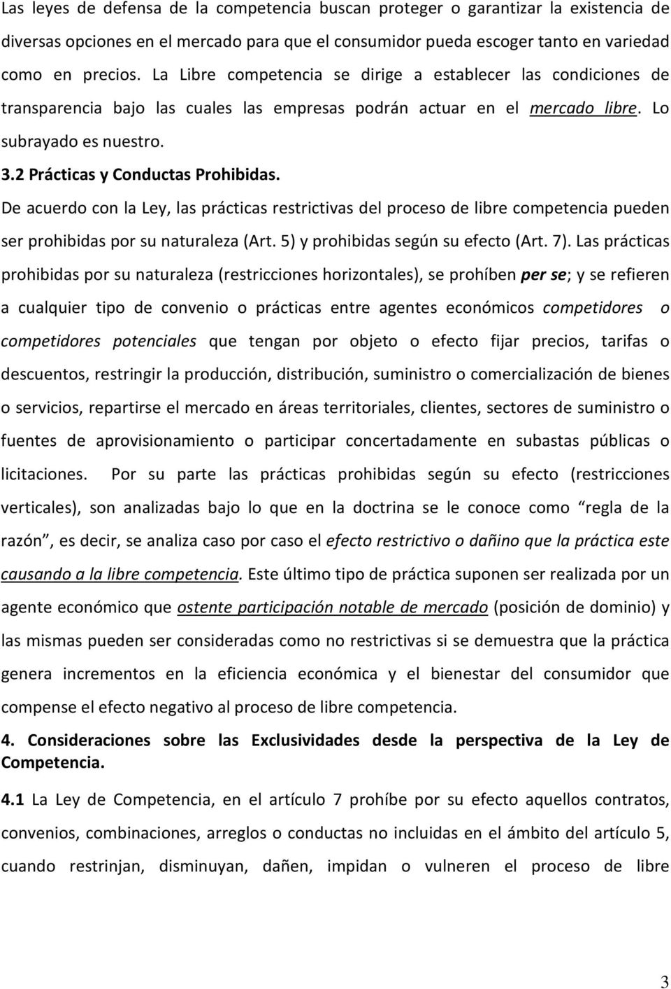 2 Prácticas y Conductas Prohibidas. De acuerdo con la Ley, las prácticas restrictivas del proceso de libre competencia pueden ser prohibidas por su naturaleza (Art.