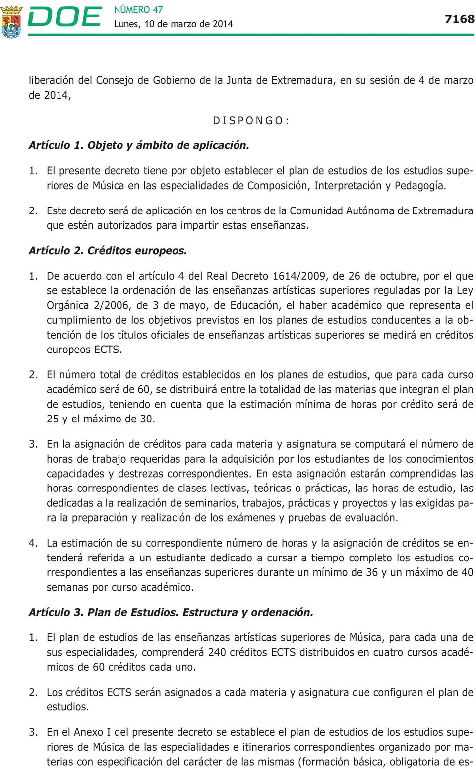 Este decreto será de aplicación en los centros de la Comunidad Autónoma de Extremadura que estén autorizados para impartir estas enseñanzas. Artículo 2. Créditos europeos. 1.