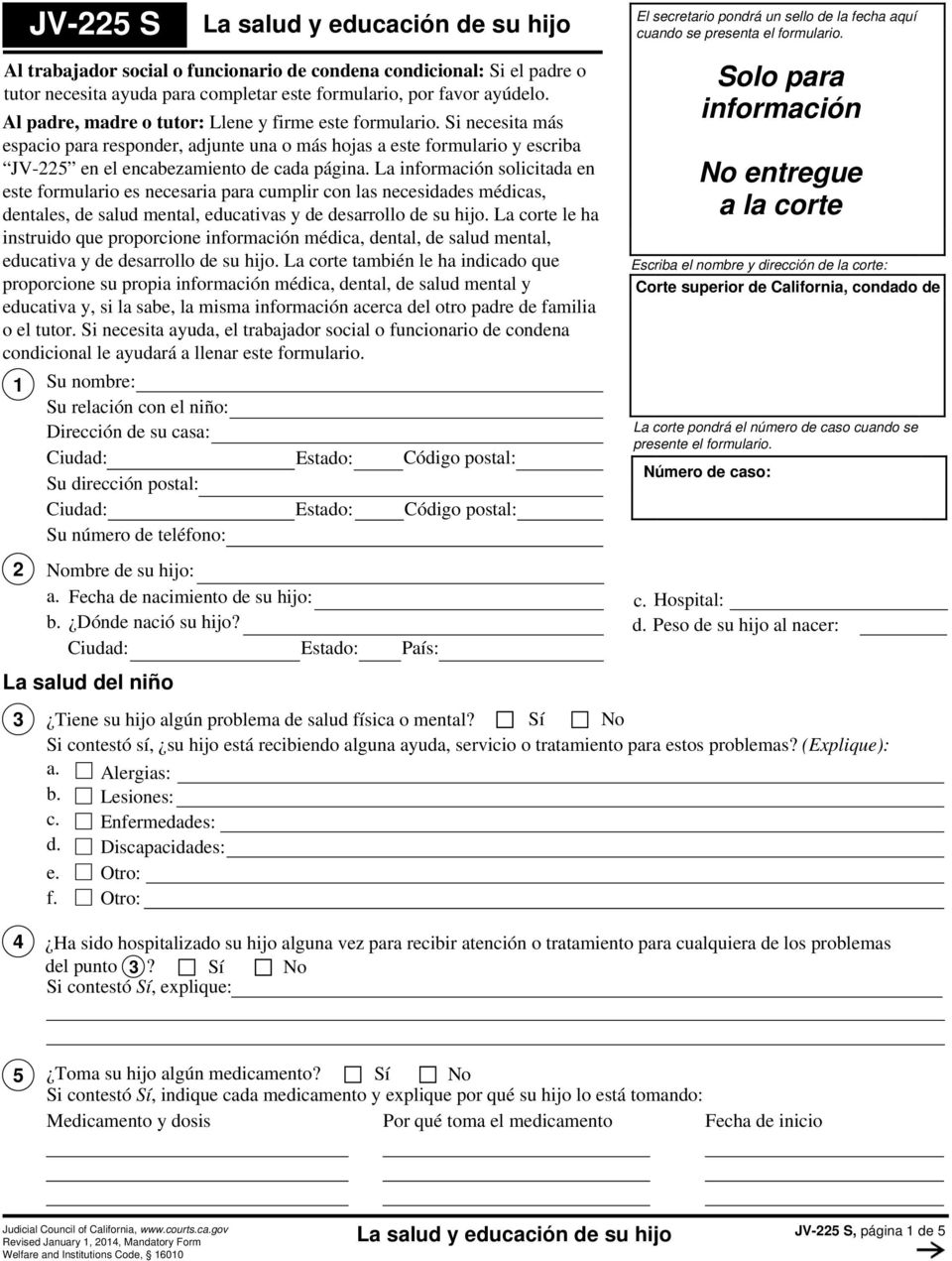 Si necesita más espacio para responder, adjunte una o más hojas a este formulario y escriba JV-225 en el encabezamiento de cada página.