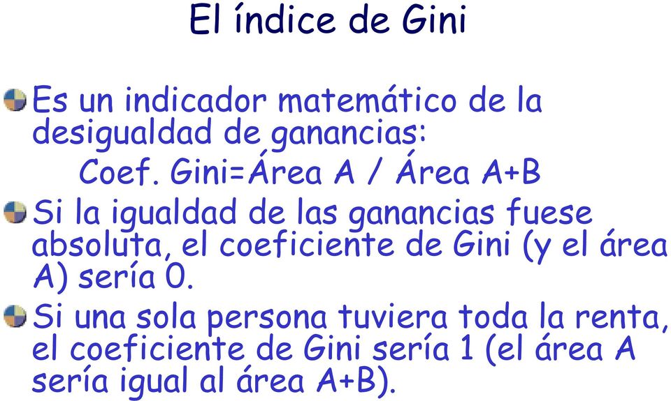 el coeficiente de Gini (y el área A) sería 0.