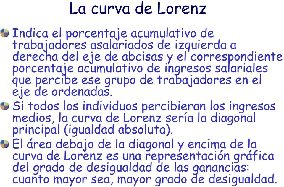 Si todos los individuos percibieran los ingresos medios, la curva de Lorenz sería la diagonal principal (igualdad absoluta).