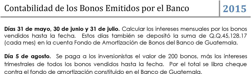 17 (cada mes) en la cuenta Fondo de Amortización de Bonos del Banco de Guatemala. Día 5 de agosto.