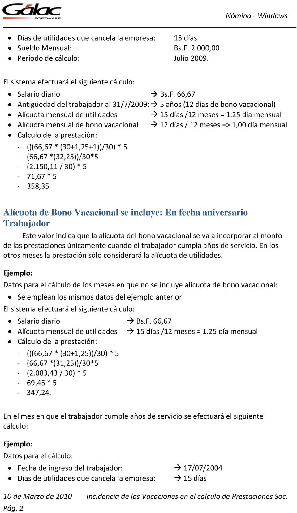 25 día mensual Alícuota mensual de bono vacacional 12 días / 12 meses => 1,00 día mensual - (((66,67 * (30+1,25+1))/30) * 5 - (66,67 *(32,25))/30*5 - (2.