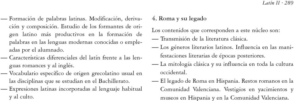 Características diferenciales del latín frente a las lenguas romances y al inglés. Vocabulario específico de origen grecolatino usual en las disciplinas que se estudian en el Bachillerato.
