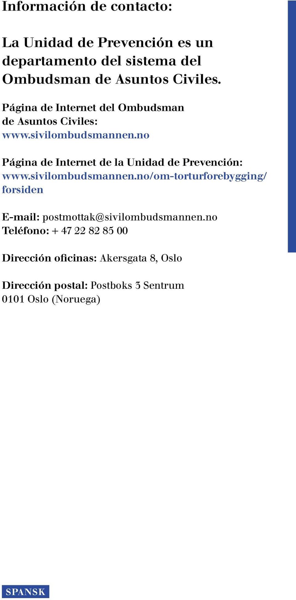 no Página de Internet de la Unidad de Prevención: www.sivilombudsmannen.