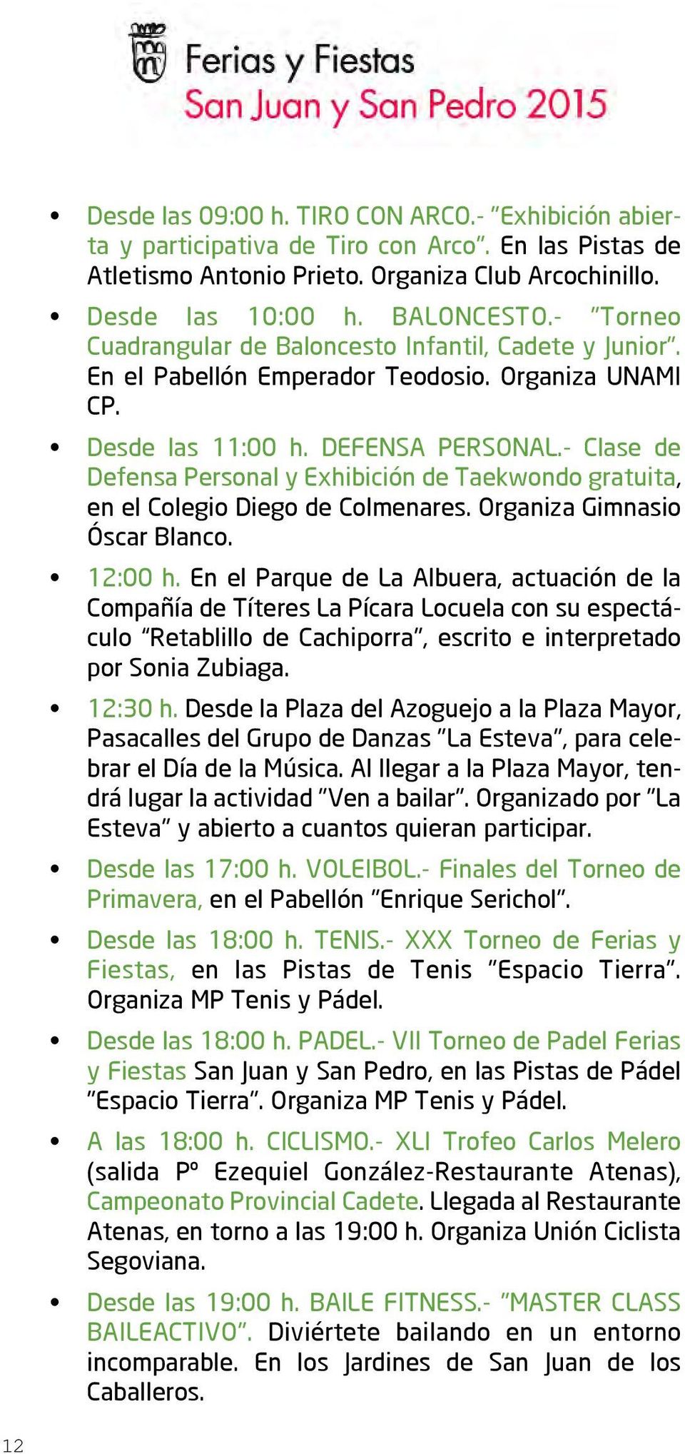 - Clase de Defensa Personal y Exhibición de Taekwondo gratuita, en el Colegio Diego de Colmenares. Organiza Gimnasio Óscar Blanco. 12:00 h.