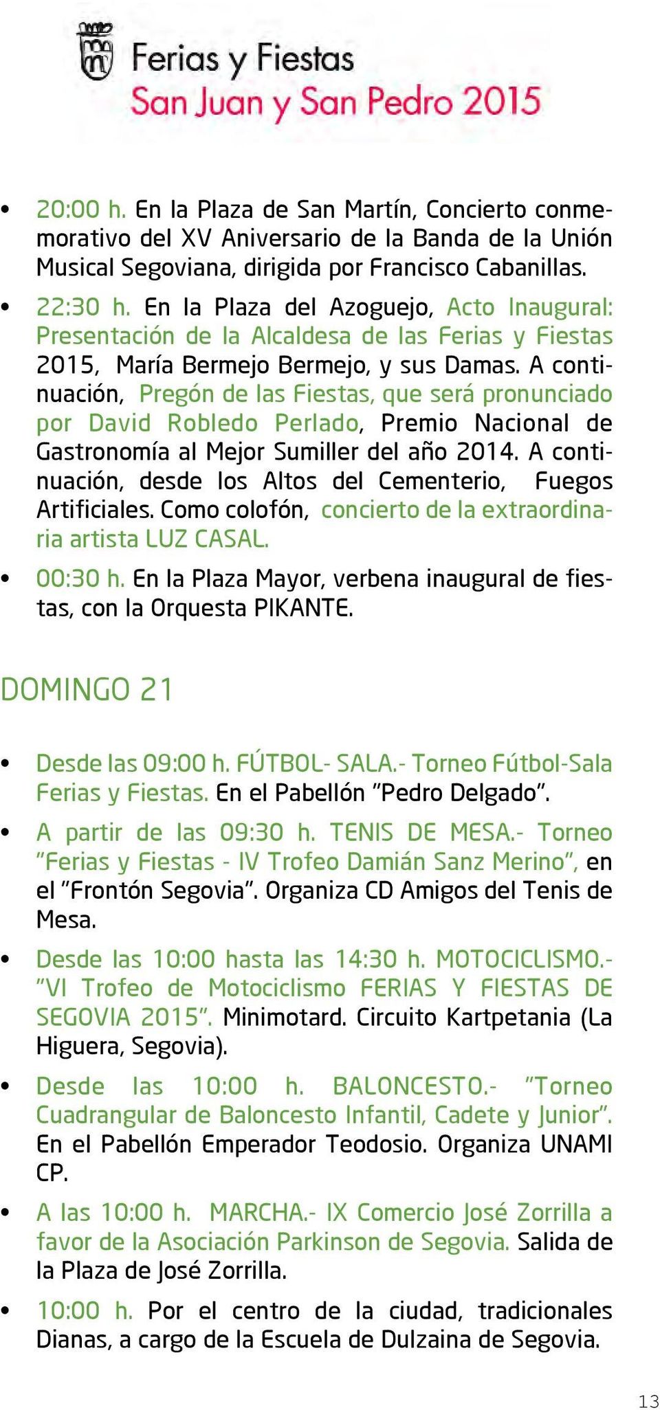 A continuación, Pregón de las Fiestas, que será pronunciado por David Robledo Perlado, Premio Nacional de Gastronomía al Mejor Sumiller del año 2014.