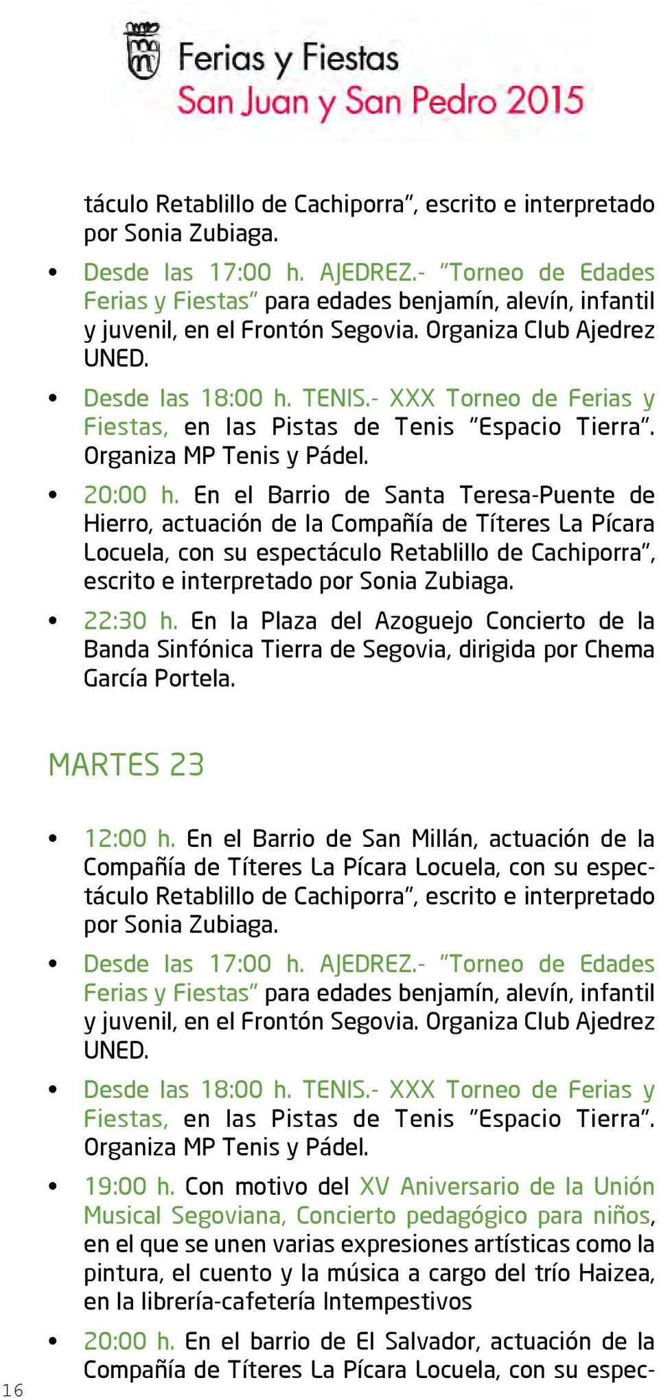 - XXX Torneo de Ferias y Fiestas, en las Pistas de Tenis "Espacio Tierra". Organiza MP Tenis y Pádel. 20:00 h.