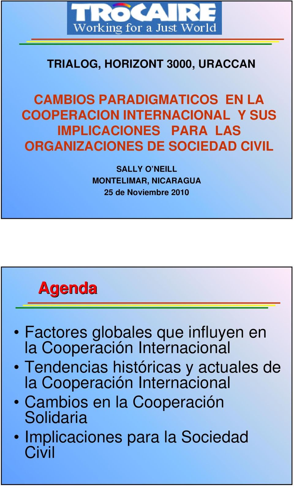 Noviembre 2010 Agenda Factores globales que influyen en la Cooperación Internacional Tendencias