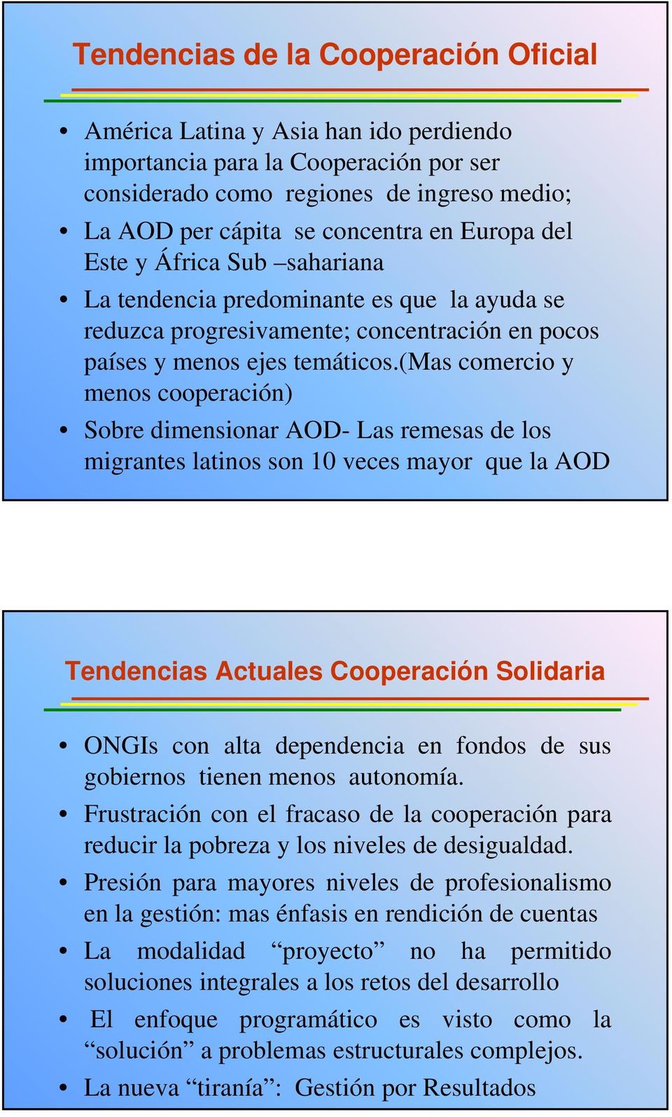 (mas comercio y menos cooperación) Sobre dimensionar AOD- Las remesas de los migrantes latinos son 10 veces mayor que la AOD Tendencias Actuales Cooperación Solidaria ONGIs con alta dependencia en