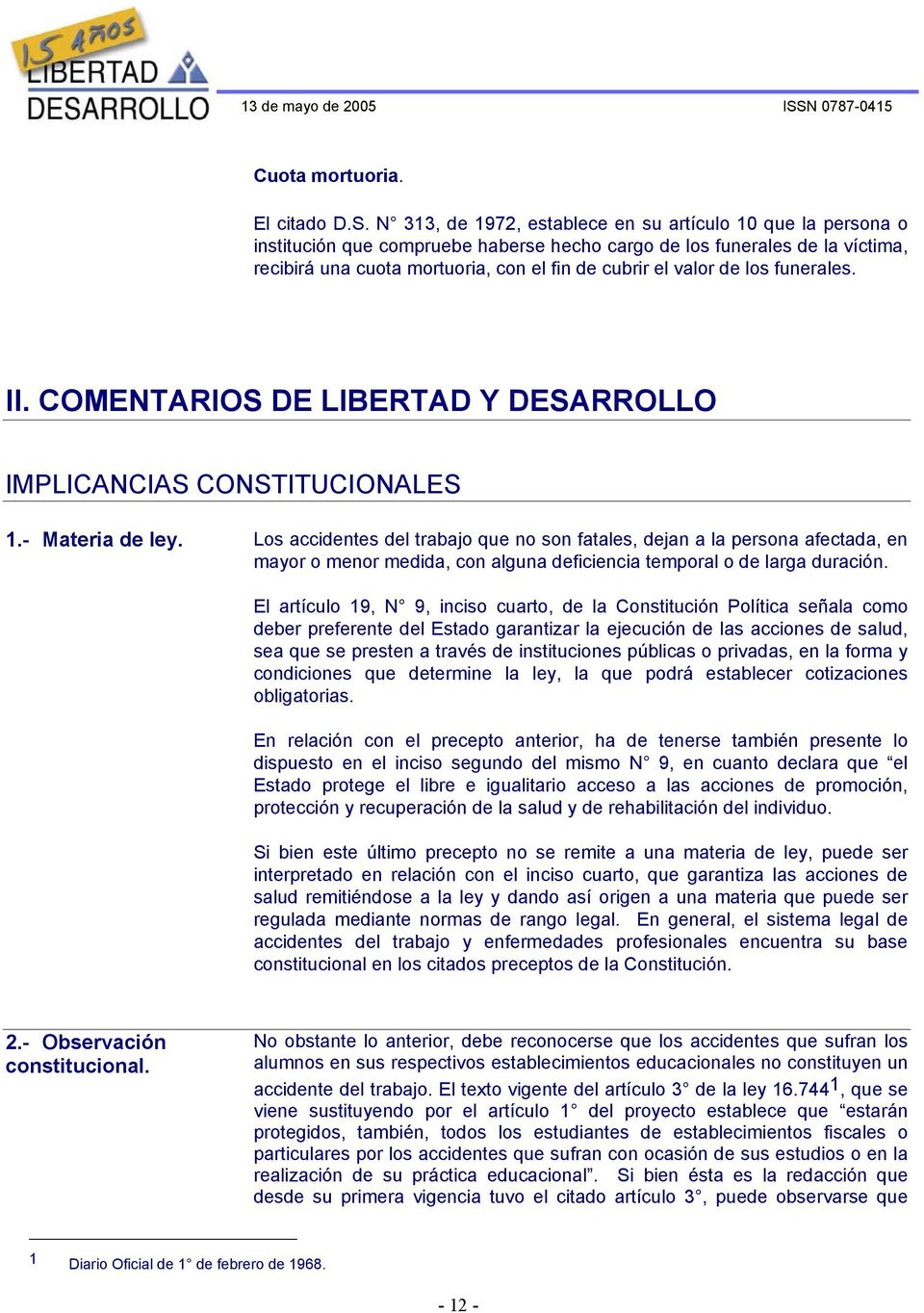 de los funerales. II. COMENTARIOS DE LIBERTAD Y DESARROLLO IMPLICANCIAS CONSTITUCIONALES 1.- Materia de ley.