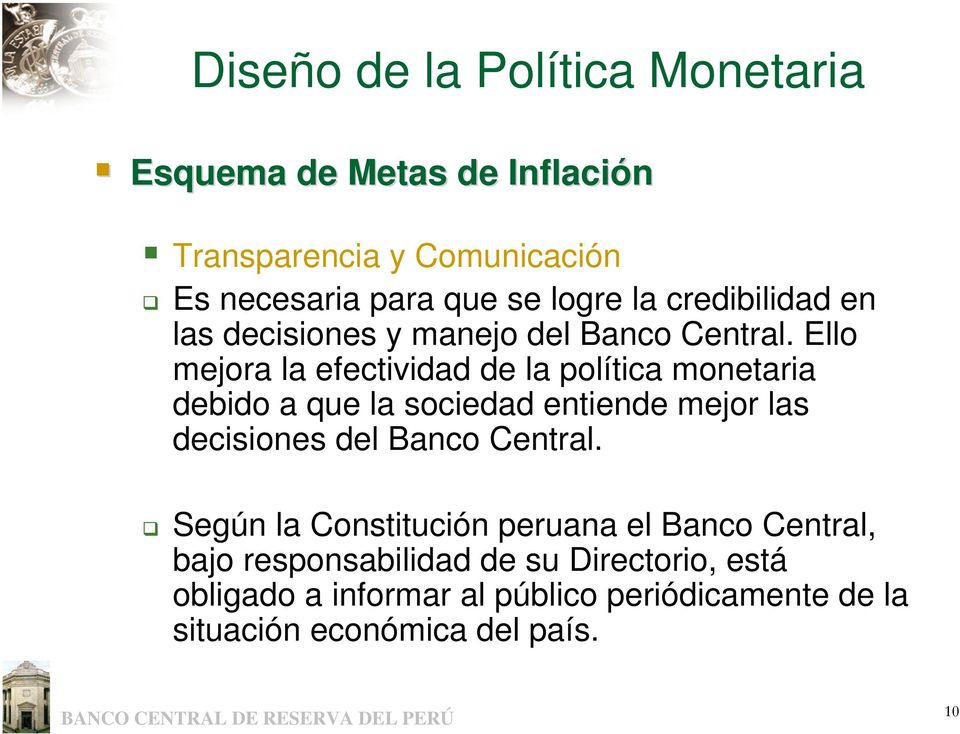Ello mejora la efectividad de la política monetaria debido a que la sociedad entiende mejor las decisiones del Banco