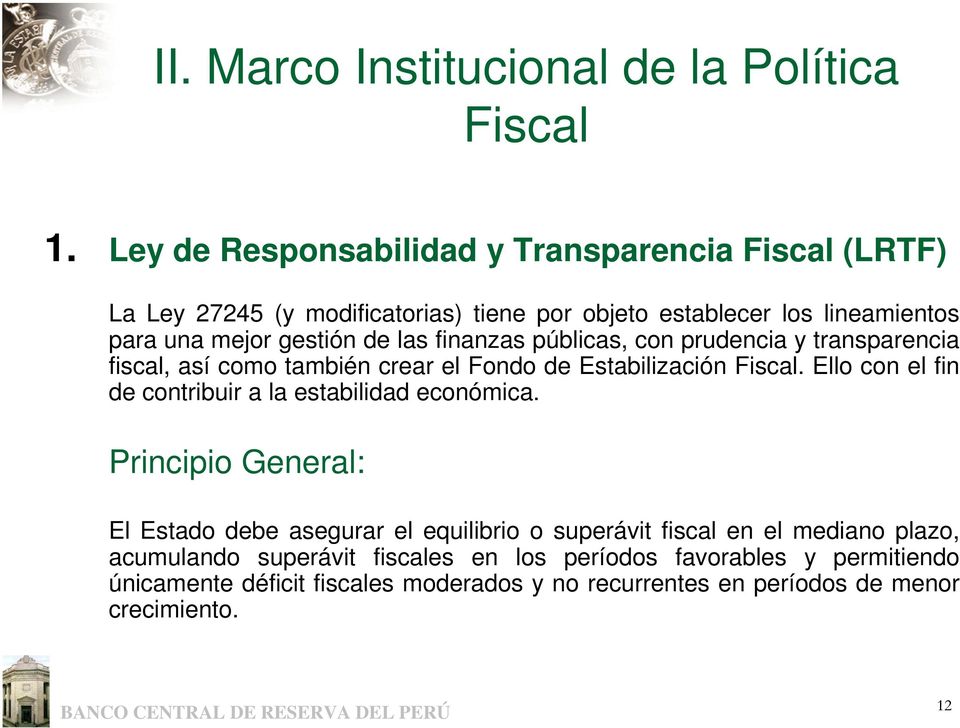 finanzas públicas, con prudencia y transparencia fiscal, así como también crear el Fondo de Estabilización Fiscal.