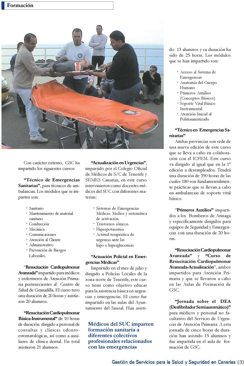 Resucitación Cardiopulmonar Avanzada impartido para médicos y enfermeros de Atención Primaria pertenecientes al Centro de Salud de Granadilla.