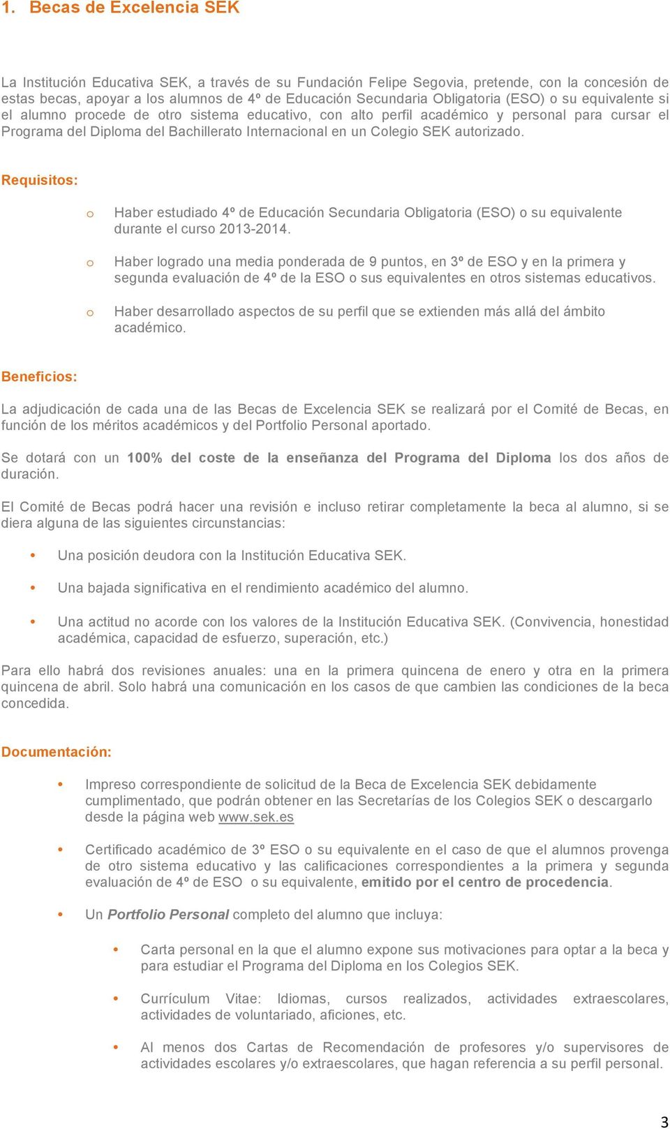 Requisits: Haber estudiad 4º de Educación Secundaria Obligatria (ESO) su equivalente durante el curs 2013-2014.