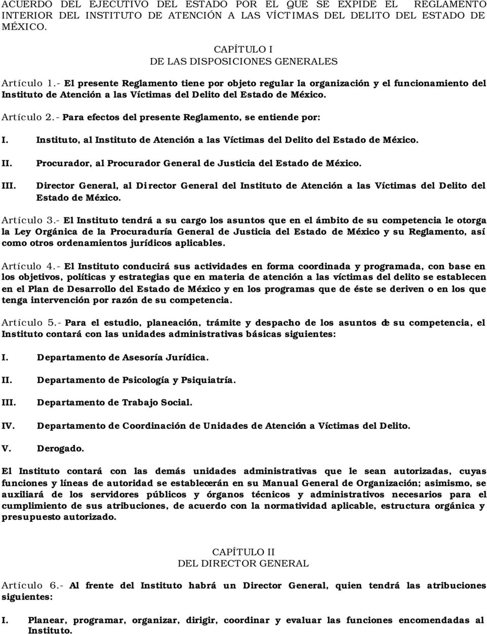 - El presente Reglamento tiene por objeto regular la organización y el funcionamiento del Instituto de Atención a las Víctimas del Delito del Estado de México. Artículo 2.