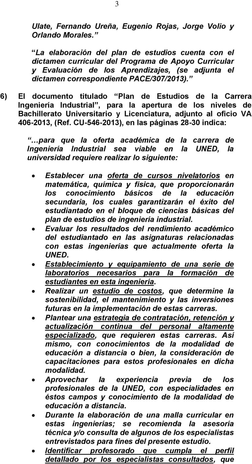6) El documento titulado Plan de Estudios de la Carrera Ingeniería Industrial, para la apertura de los niveles de Bachillerato Universitario y Licenciatura, adjunto al oficio VA 406-2013, (Ref.