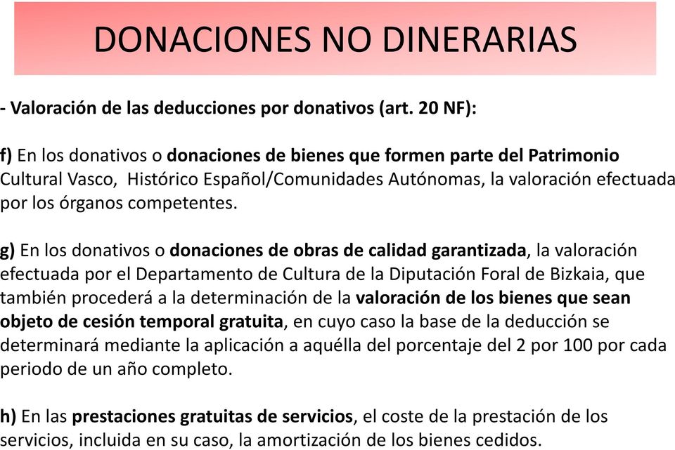 g) Enlos donativos o donaciones de obrasde calidad garantizada, la valoración efectuada por el Departamento de Cultura de la Diputación Foral de Bizkaia, que también procederá a la determinación de