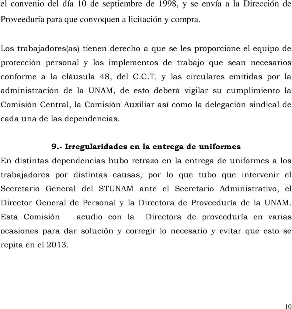 y las circulares emitidas por la administración de la UNAM, de esto deberá vigilar su cumplimiento la Comisión Central, la Comisión Auxiliar así como la delegación sindical de cada una de las