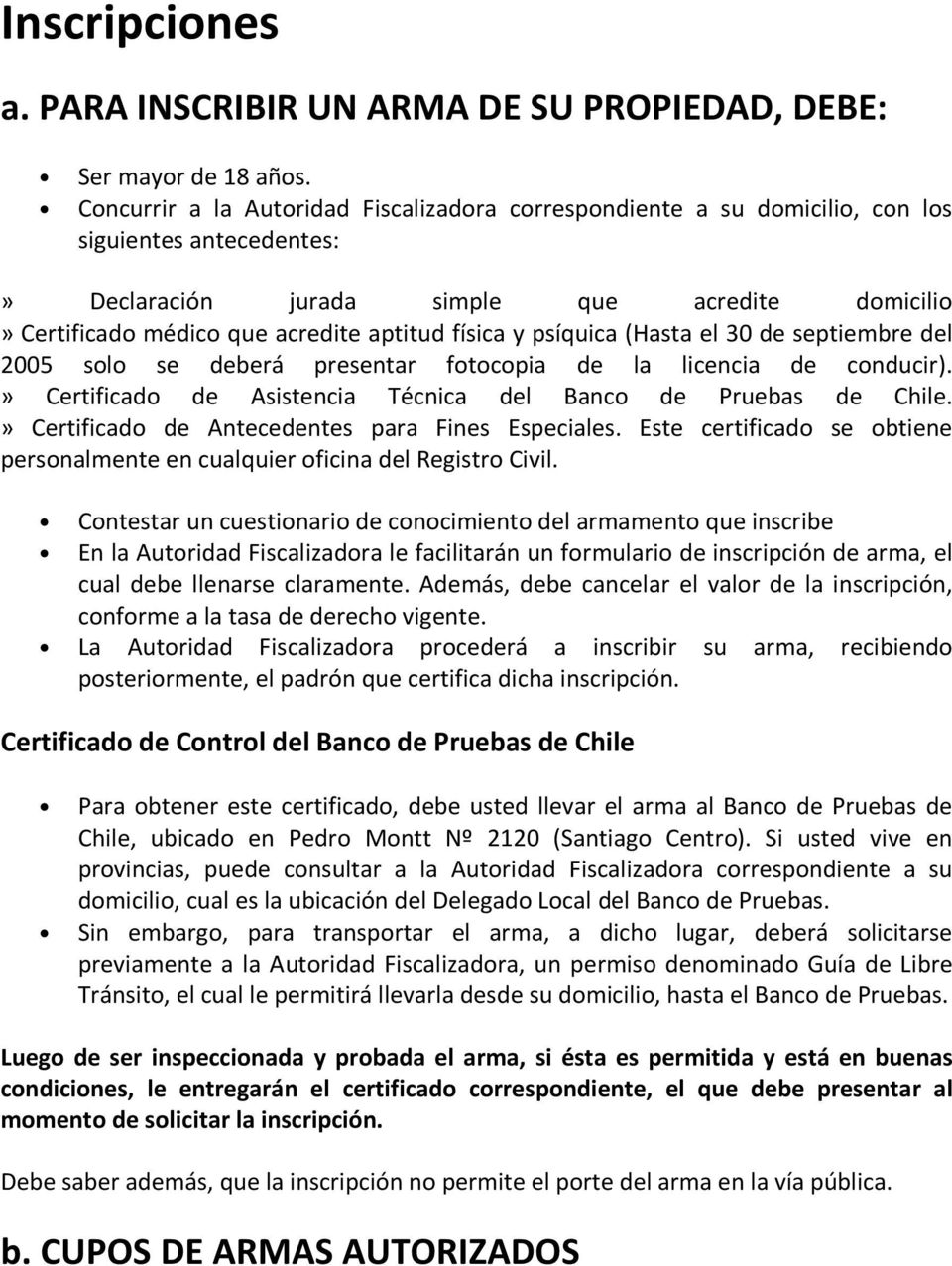 física y psíquica (Hasta el 30 de septiembre del 2005 solo se deberá presentar fotocopia de la licencia de conducir).» Certificado de Asistencia Técnica del Banco de Pruebas de Chile.