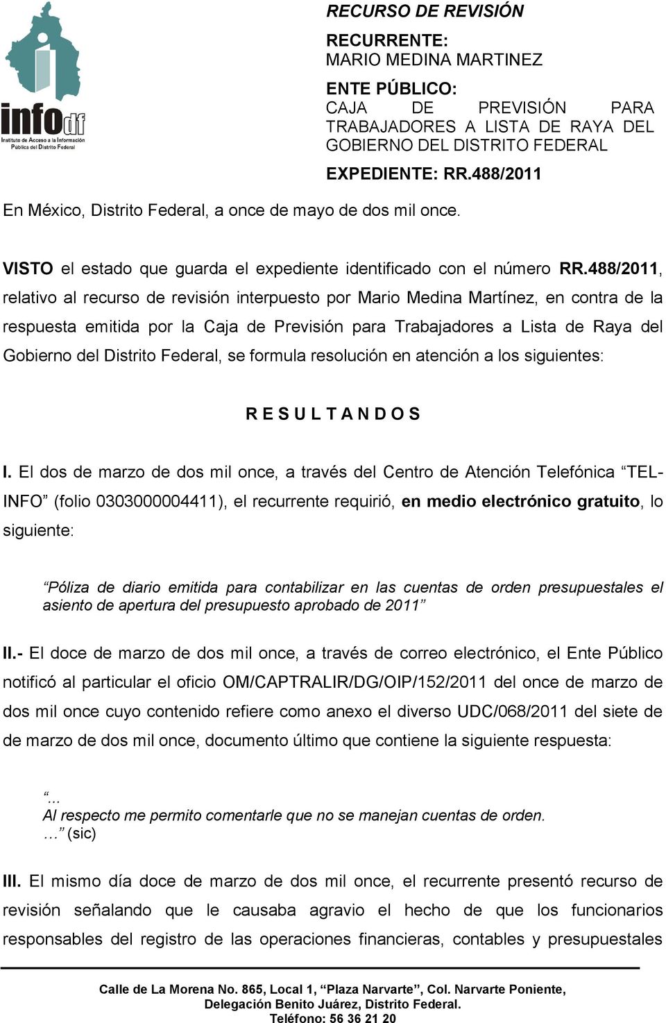 488/2011, relativo al recurso de revisión interpuesto por Mario Medina Martínez, en contra de la respuesta emitida por la Caja de Previsión para Trabajadores a Lista de Raya del Gobierno del Distrito