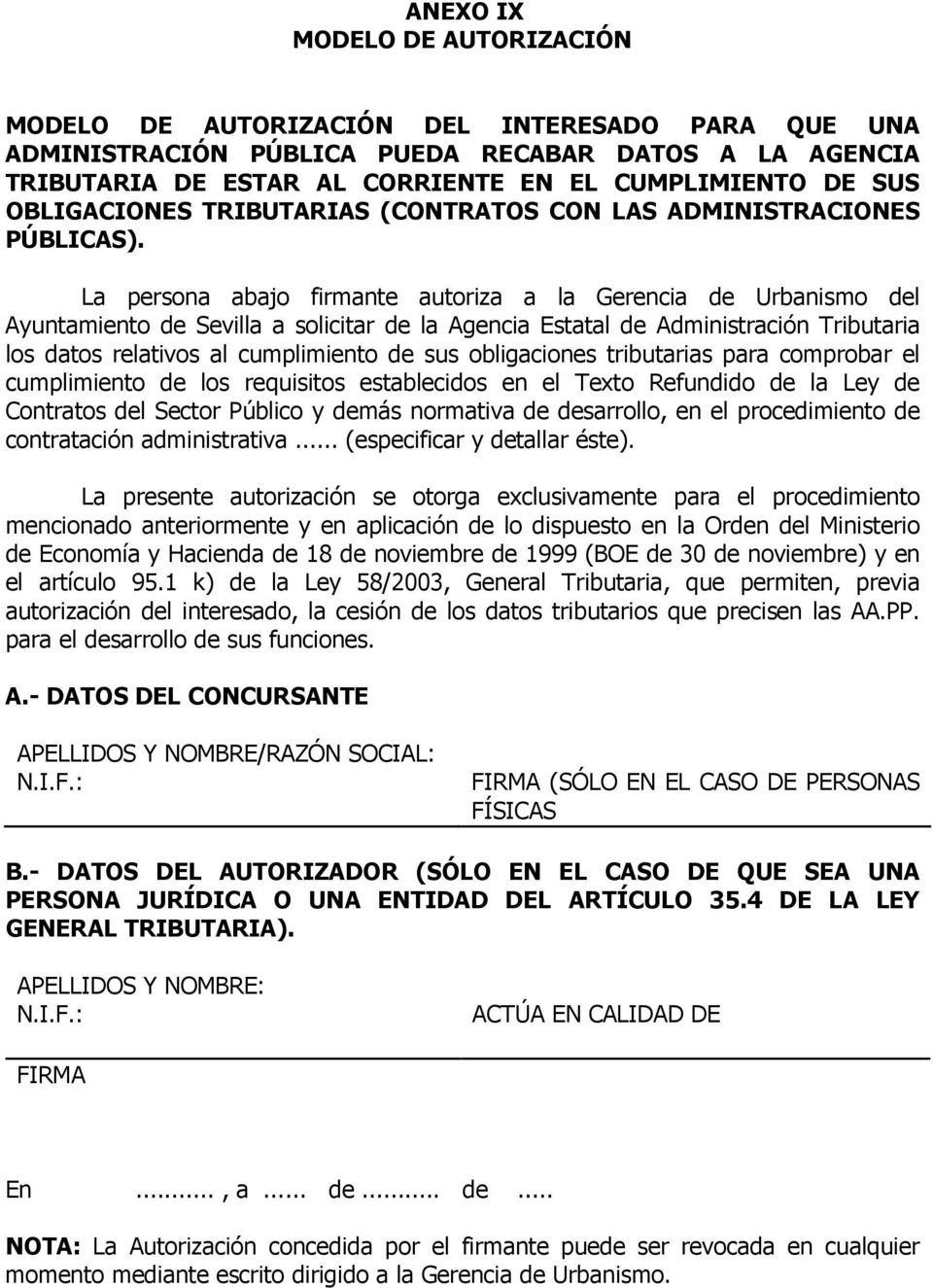 La persona abajo firmante autoriza a la Gerencia de Urbanismo del Ayuntamiento de Sevilla a solicitar de la Agencia Estatal de Administración Tributaria los datos relativos al cumplimiento de sus