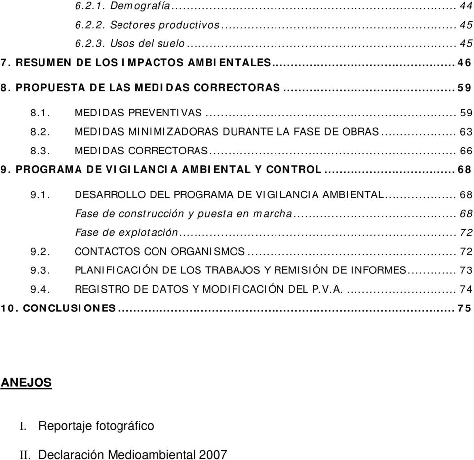 DESARROLLO DEL PROGRAMA DE VIGILANCIA AMBIENTAL... 68 Fase de construcción y puesta en marcha... 68 Fase de explotación... 72 9.2. CONTACTOS CON ORGANISMOS... 72 9.3.