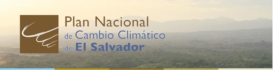 La articulación de los instrumentos de cambio climático - El Primer Plan Nacional de Cambio Climático en El Salvador cuyo objetivo central es: Construir una sociedad y una economía resiliente al