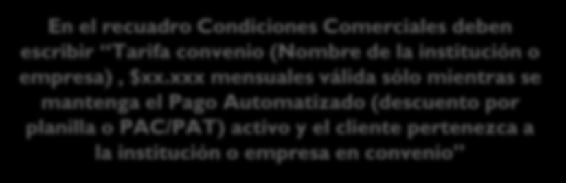 En el recuadro Condiciones Comerciales deben escribir Tarifa convenio (Nombre de la institución o empresa), $xx.