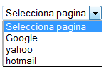 value"> <option value="" selected>selecciona pagina <optihis. on value="http://www.google.com">google <option value="http://www.yahoo.com">yahoo <option value="http://www.hotmail.
