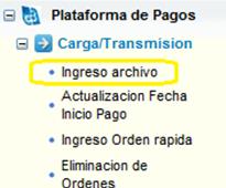 2 Ingrese a la opción de Plataforma de Pagos<<Carga Transmisión<<Ingreso Archivo (podrán aplicarlo los usuarios con rol Carga Órdenes y Administrador). 1.