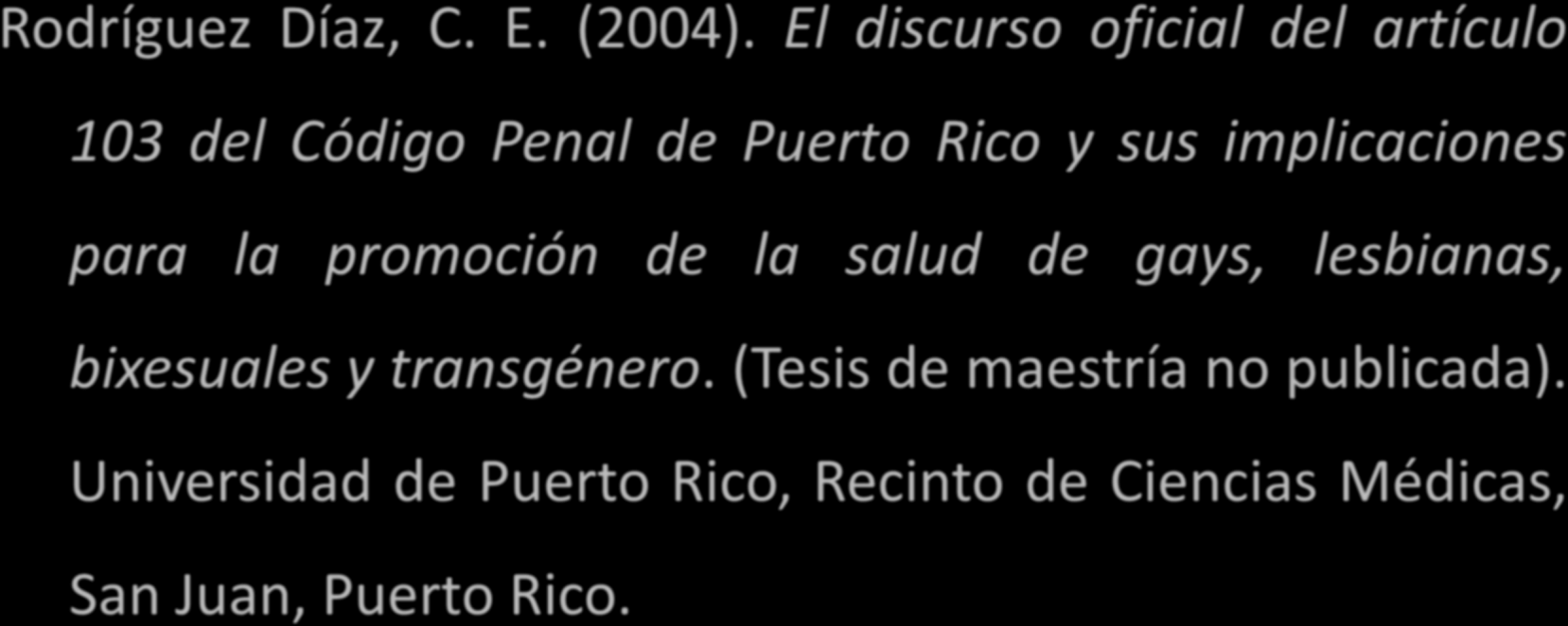 maestría no publicada). Nombre de la institución, Localización. Ejemplo de una tesis no publicada Rodríguez Díaz, C. E. (2004).