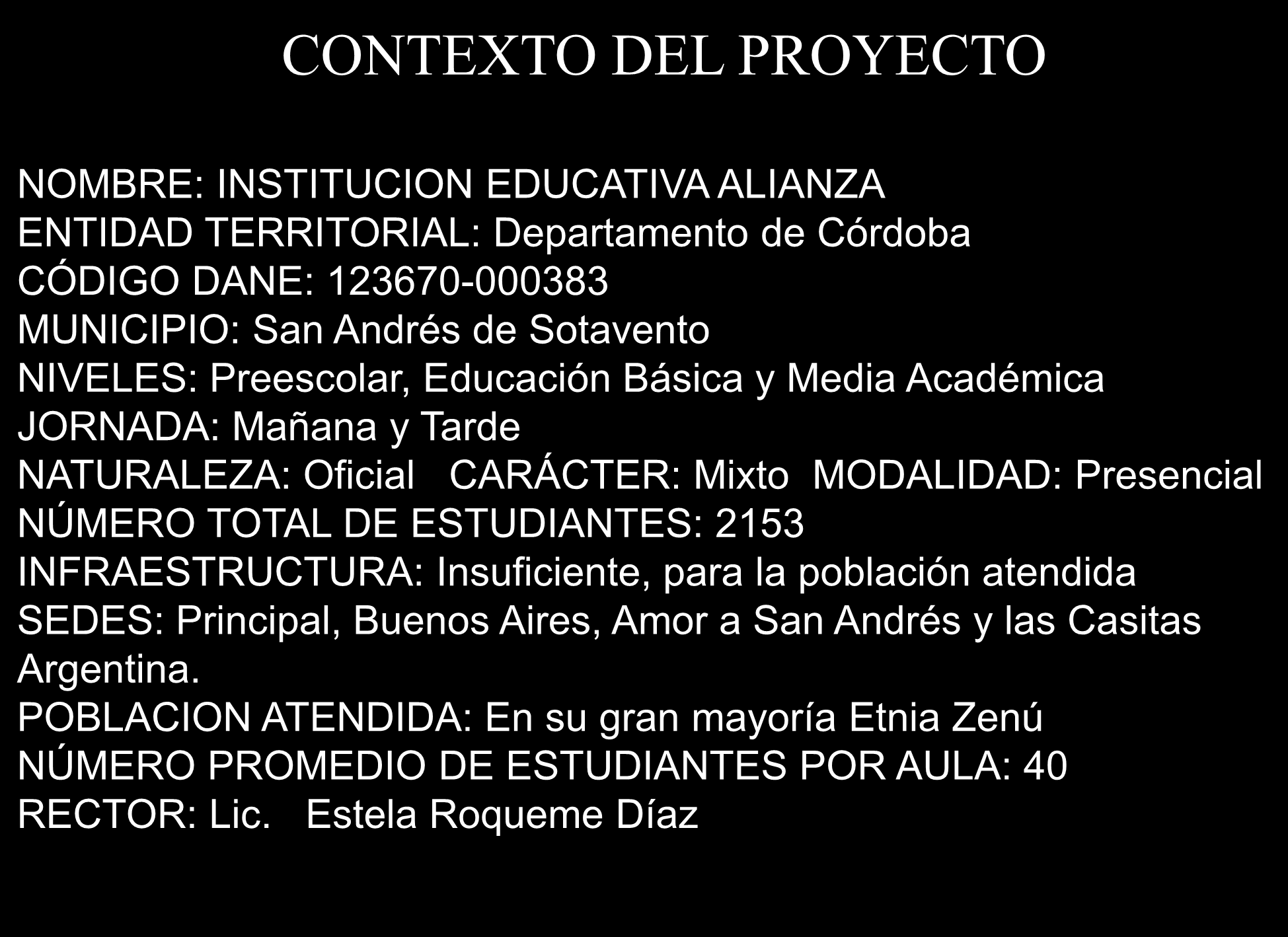 CONTEXTO DEL PROYECTO NOMBRE: INSTITUCION EDUCATIVA ALIANZA ENTIDAD TERRITORIAL: Departamento de Córdoba CÓDIGO DANE: 123670-000383 MUNICIPIO: San Andrés de Sotavento NIVELES: Preescolar, Educación