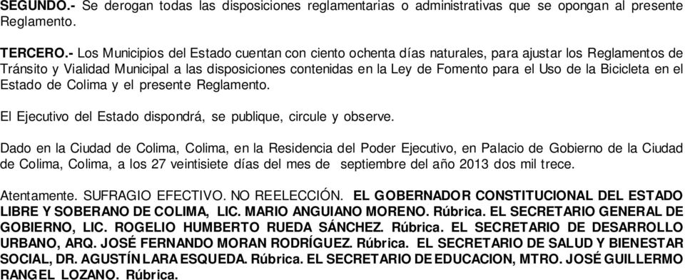 la Bicicleta en el Estado de Colima y el presente Reglamento. El Ejecutivo del Estado dispondrá, se publique, circule y observe.