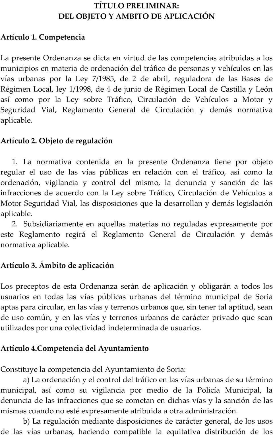 personas y vehículos en las vías urbanas por la Ley 7/1985, de 2 de abril, reguladora de las Bases de Régimen Local, ley 1/1998, de 4 de junio de Régimen Local de Castilla y León así como por la Ley