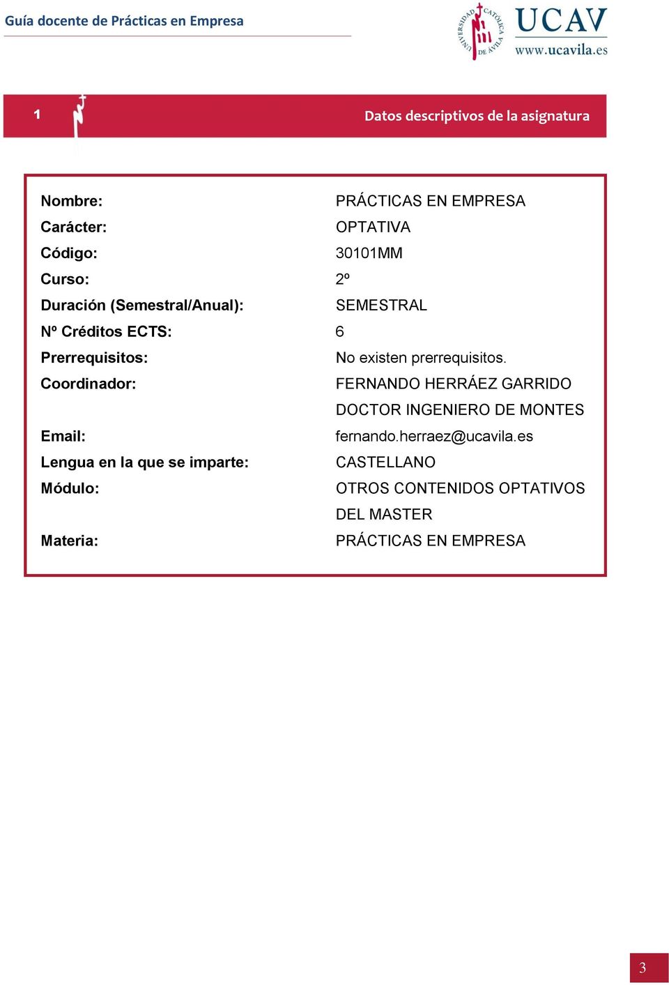 prerrequisitos. Coordinador: FERNANDO HERRÁEZ GARRIDO DOCTOR INGENIERO DE MONTES Email: fernando.